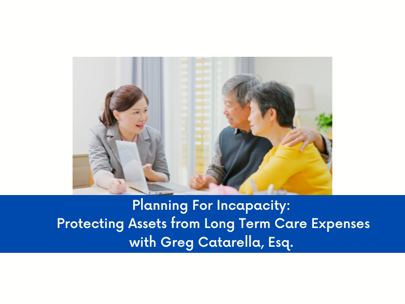 TOI welcomes Greg Catarella, Esq. for “Planning for Incapacity: Protecting Assets from Long Term Care Expenses”